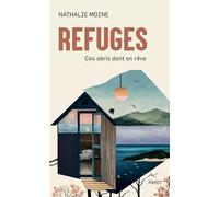 Refuges - Ces Abris Dont On Rêve