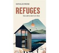 Refuges - Ces Abris Dont On Rêve