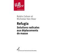 Refugia Solutions radicales aux déplacements de masse - Robin Cohen - Universite De Bruxelles Eds - broché - Essai