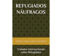 REFUGIADOS NÁUFRAGOS: Tratados Internacionais sobre Refugiados