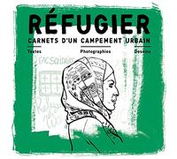 Réfugier: Carnets d'un campement urbain