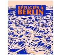 Refugiés À Berlin - Ateliers De Bd Pour Réfugiés Et Autres Histoires D'une Nouvelle Europe