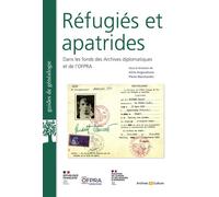 Réfugiés et apatrides dans les fonds des Archives diplomatiques et de l'Ofpra - Aline Angoustures - Archives Et Culture - broché - Guide