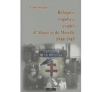 Refugiés, expulsés, évadés d'Alsace et de Moselle 1940-1945