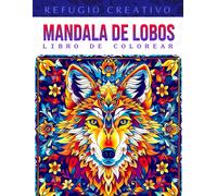 Refugio Creativo Mandala De Lobos Libro De Colorear: Página Para Colorear De Mandala De Lobos, Diseños Místicos Inspirados En Los Majestuosos Guardianes De La Naturaleza