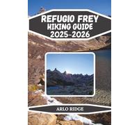 REFUGIO FREY HIKING GUIDE 2025-2026: Complete Trails and Insider Tips for Patagonia’s Cerro Catedral
