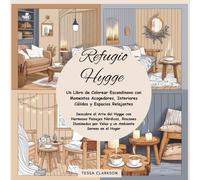 Refugio Hygge Un Libro de Colorear Escandinavo con Momentos Acogedores, Interiores Cálidos y Espacios Relajantes: Descubre el Arte del Hygge con ... por Velas y un Ambiente Sereno en el Hogar