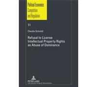 Refusal To License Intellectual Property Rights As Abuse Of Dominance (Schriften Zur Politischen Oekonomik / Political Economics) (Hardcover) Claudia Schmidt, (Auteur)