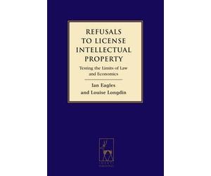 Refusals to Licence Intellectual Property: Testing the Limits of Law and Economics