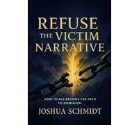 Refuse the Victim Narrative: How Trials Become the Path to Dominion
