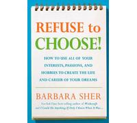 Refuse to Choose!: A Revolutionary Program for Doing Everything That You Love