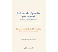 Refuser de répondre par la mort Justice, prière et fidélité - Néhémie-Marie G. Otsobi - Atramenta - broché - Essai