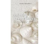 Refuser l’effacement: Vivre, résister et renaître quand tout veut vous faire disparaître