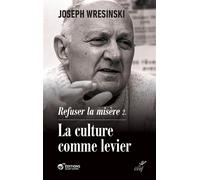 Refuser la misère La culture comme levier - Joseph Wresinski - Cerf - broché - Témoignage