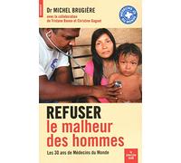 Refuser le malheur des hommes: Les 30 ans de Médecins du monde