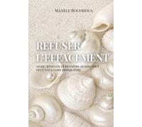 Refuser l'effacement: Vivre, résister et renaître quand tout veut vous faire disparaître