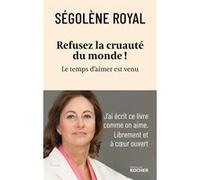 Refusez la cruauté du monde ! Ségolène Royal (Auteur)