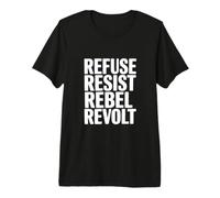 Refusez, résistez à la révolte T-Shirt Haut de Gamme