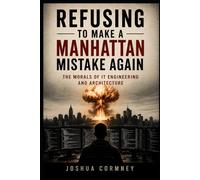 Refusing to Make a Manhattan Mistake Again: The Morals of IT Engineering and Architecture