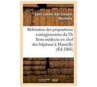 Réfutation Des Dernières Propositions Contagionnistes Du Docteur Seux