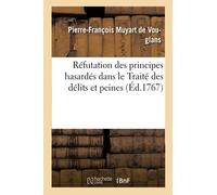 Réfutation des principes hasardés dans le Traité des délits et peines