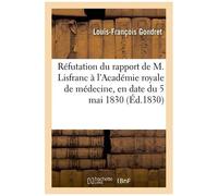 Réfutation Du Rapport De M. Lisfranc À L'académie Royale De Médecine, En Date Du 5 Mai 1830