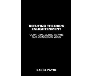 Refuting the Dark Enlightenment: Countering Curtis Yarvin's Anti-Democratic Vision