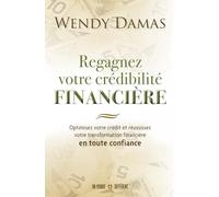 Regagnez votre crédibilité financière: Optimisez votre crédit et réussissez votre transformation financière en toute confiance