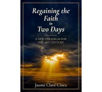 Regaining the Faith in Two Days: For Those Who Once Believed and Those Still Searching: Evidence and Reasons to Rediscover Faith in God