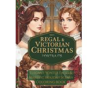 Regal Victorian Christmas Portraits: Elegant Winter Faces & Majestic Holiday Scenes Coloring Book: Premium Hardcover Edition - 100 Pages of Elegant ... Art for Adults - Volume 3 of a 5-Book Series