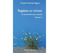 Regálate un minuto. Un pensamiento para cada día.Volumen 3: Reflexiones breves para detenerte, escuchar a Dios y vivir desde la paz interior