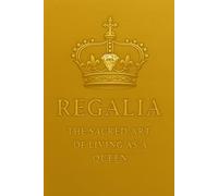 Regalia: The Sacred Art of Living as a Queen