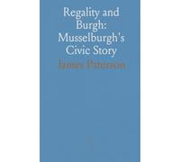 Regality and Burgh: Musselburgh's Civic Story: A sourced study of governance, markets, and community life from charters to public works