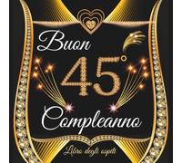 regalo compleanno 45 anni: Libro d'oro 25 anni, Auguri e Foto per la Festa di 45° per Uomo e Donna - 100 pagine ( 21x21cm ) - Bellissimo design floreale
