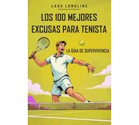 Regalo de tenis para jugadores de tenis: Guía definitiva de supervivencia para amantes del tenis:: Los 100 mejores excusas para tenista