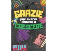 Regalo Maestra: Grazie Per Avermi Aiutato A Crescere: Regalo Per Maestre Asilo, Elementari, Fine Anno, Natale, Compleanno. Taccuino A5. Quaderno Appunti.