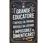regalo maestre fine anno - Un grande educatore è difficile da trovare: Taccuino personalizzato per insegnante - Natale, compleanno, nido o asilo (scuola primaria)