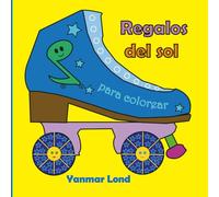 Regalos del sol: Patines tradicionales o quads, con calendario colombiano, frases alusivas a los días, 58 páginas, 8,5 x 8,5 pulgadas.