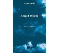 Regard critique : écrire sur le théâtre Ecrire sur le théâtre - Yannick Butel - Solitaires Intempestifs - broché - Essai