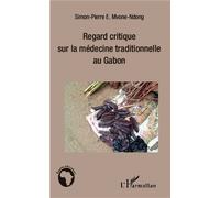 Regard critique sur la médecine traditionnelle au Gabon - Simon-pierre Mvone Ndong - L'harmattan - broché - Essai