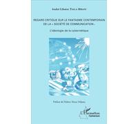 Regard critique sur le fantasme contemporain de la « société de communication » L'idéologie de la cybernétique - André Liboire Tsala Mbani - L'harmattan - broché - Etude