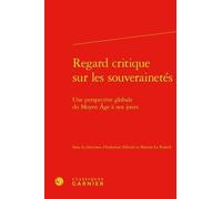 Regard Critique Sur Les Souverainetés - Une Perspective Globale Du Moyen Age À Nos Jours