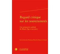 Regard critique sur les souverainetés Une perspective globale du Moyen Âge à nos jours - Indravati Félicité - Classiques Garnier - relié - Essai