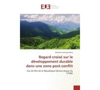Regard croise sur le developpement durabledans une zone post-conflit Cas de l'est de la Republique democratique du Congo - Mashako Many - Universitaires Europeennes - broché - Etude