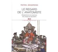 Regard de l'anatomiste : Dissections et invention du corps en Occident