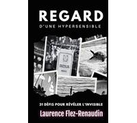 Regard d'une hypersensible: 31 défis pour révéler l'invisible