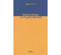 Regard éthique sur le geste éducatif - Roger Cevey - Liber Canada - broché - Essai