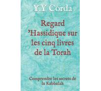 Regard 'Hassidique sur les cinq livres de la Torah: Comprendre les secrets de la Kabbalah