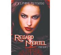 Regard Mortel Delphine Wysocki (Auteur)