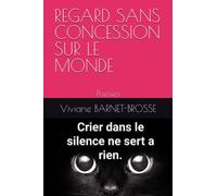 REGARD SANS CONCESSION SUR LE MONDE: Poésies